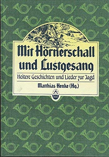 Mit Hörnerschall und Lustgesang. Heitere Geschichten und Lieder zur Jagd Books