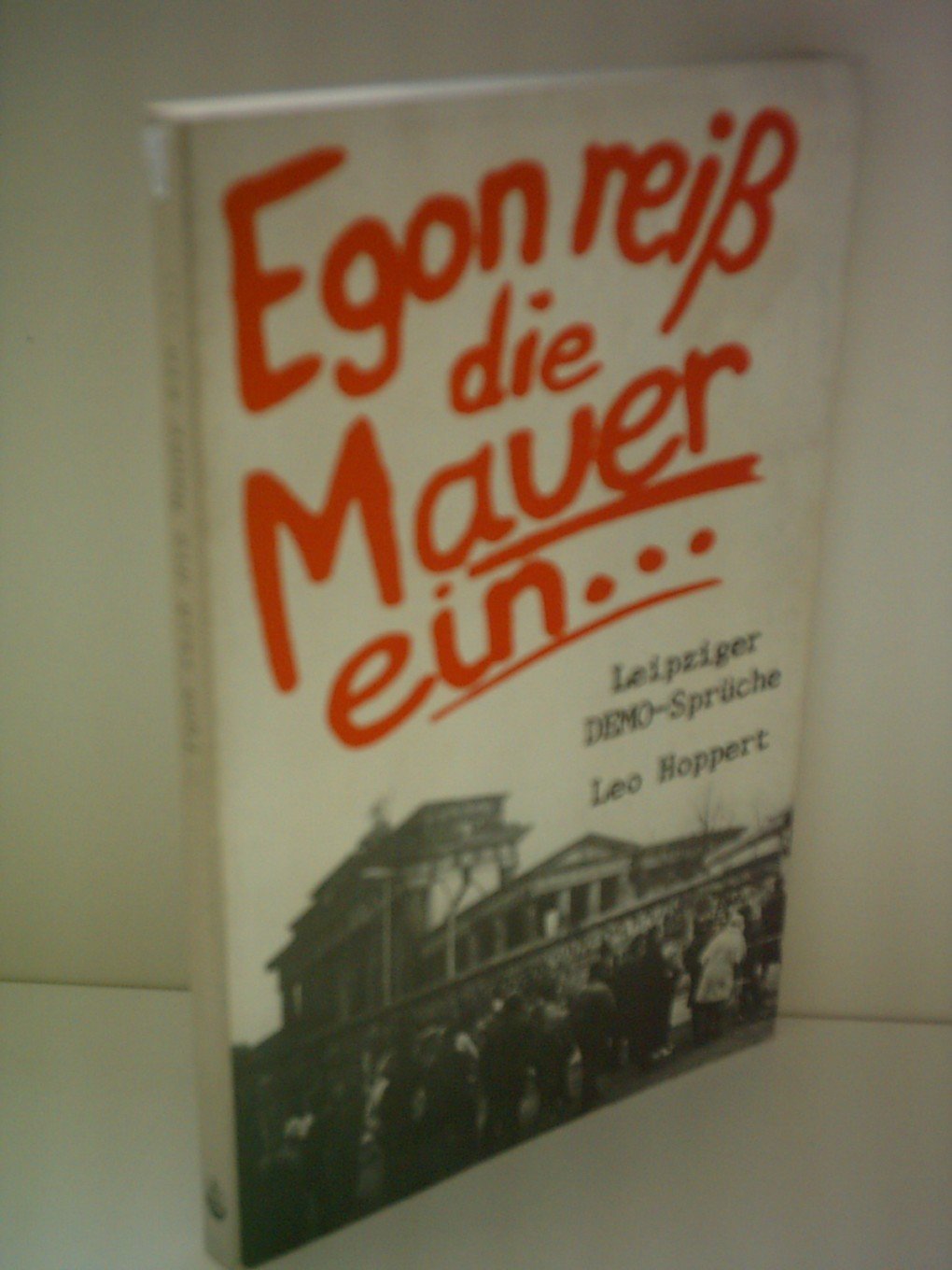 Egon, reiß die Mauer ein ... Leipziger DEMO- Sprüche: Demo-Sprüche aus Leipzig Books