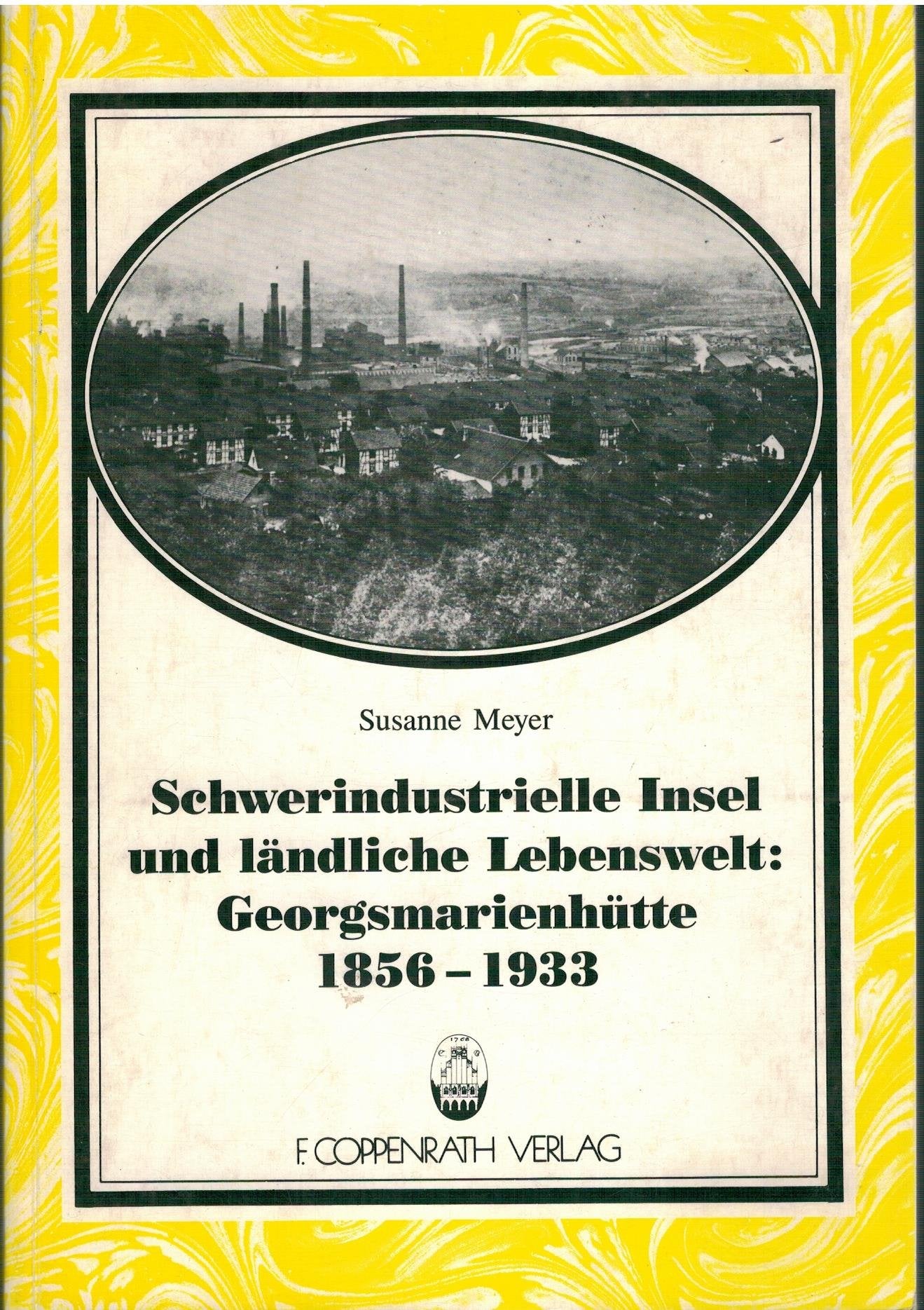 Schwerindustrielle Insel und ländliche Lebenswelt: Georgsmarienhütte 1856-1933: Werk und Gemeinde, Herkunft, Siedlung und Sozialstruktur an einem ... zur Volkskultur in Nordwestdeutschland) General education