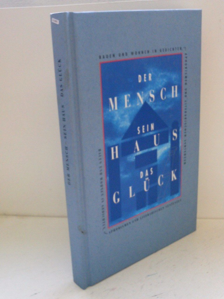 Der Mensch, sein Haus, das Glück: Aphorismen, Sprichwörter und literarische Sentenzen zu Architektur und Wohnen Architecture