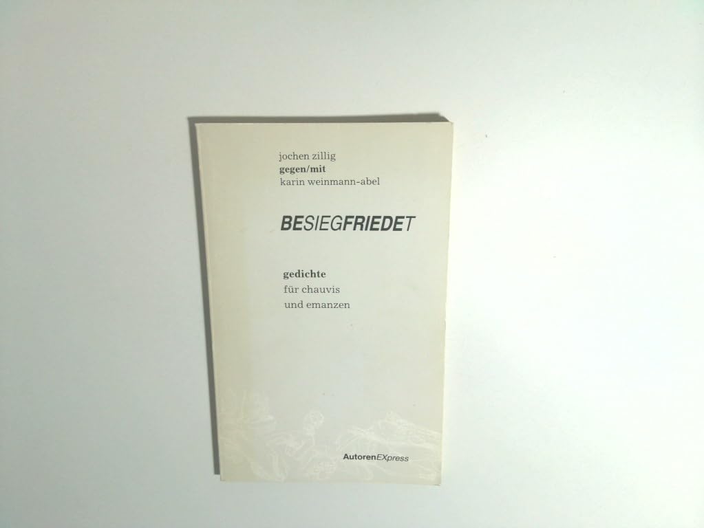 Jochen Zillig mit/gegen Karin Weinmann-Abel Besiegfriedet. Gedichte für Chauvis und Emanzen Books