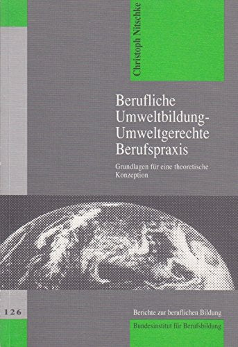 Berufliche Umweltbildung - Umweltgerechte Berufspraxis. Grundlagen für eine theoretische Konzeption Business, Finance & Career