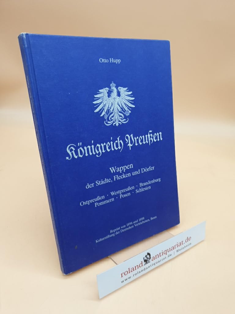 Königreich Preussen, Wappen der Städte, Flecken und Dörfer : Ostpreussen, Westpreussen, Brandenburg, Pommern, Posen, Schlesien. Books