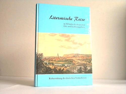 Literarische Reise in 70 Städte der deutschen Ost- und Siedlungsgebiete Travel