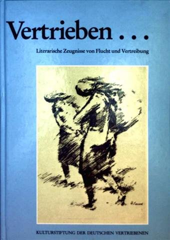 Vertrieben...: Literarische Zeugnisse von Flucht und Vertreibung 1945-1985 Books