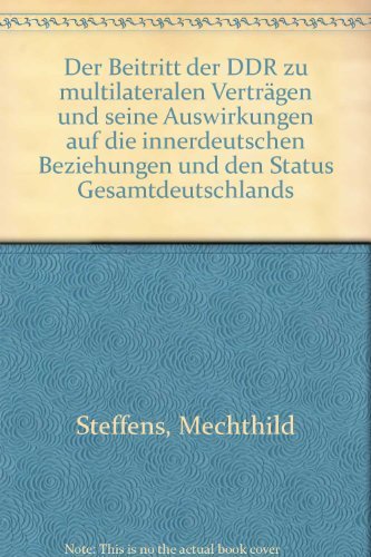 Der Beitritt der DDR zu multilateralen Verträgen und seine Auswirkungen auf die innerdeutschen Beziehungen und den Status Gesamtdeutschlands German history