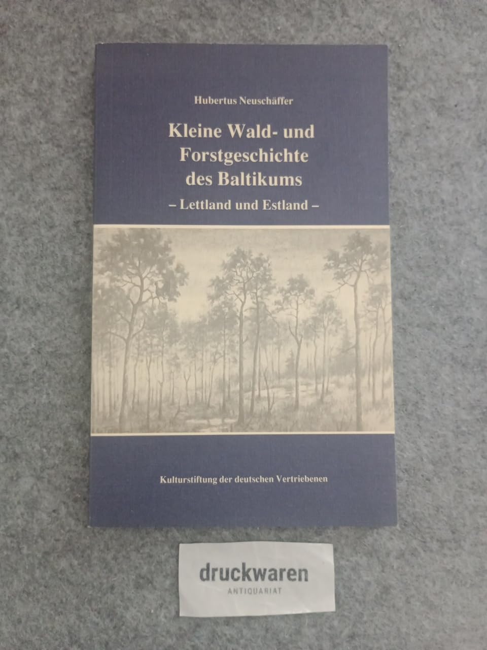 Kleine Wald- und Forstgeschichte des Baltikums - Lettland und Estland: Ein Beispiel europäischer Integration und kultureller Wechselwirkungen Natural Sciences