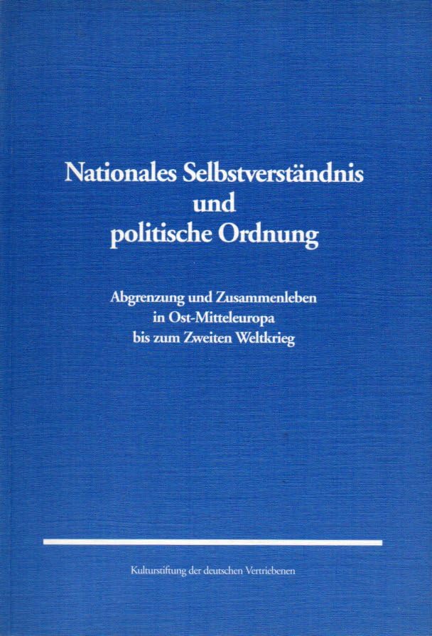 Nationales Selbstverständnis und politische Ordnung: Abgrenzungen und Zusammenleben in Ost-Mitteleuropa bis zum Zweiten Weltkrieg Politics & History