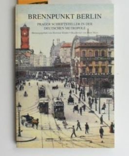 Brennpunkt Berlin: Prager Schriftsteller in der deutschen Metropole Books