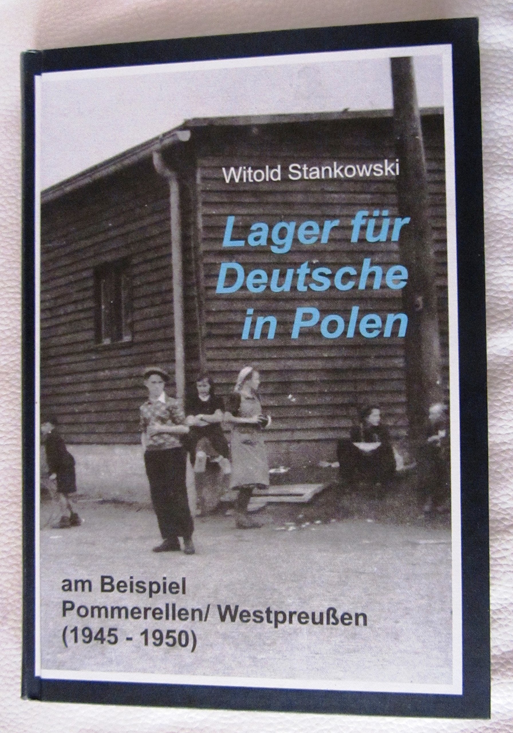 Lager für Deutsche in Polen am Beispiel Pommerellen /Westpreussen (1945-1950): Durchsicht und Analyse der polnischen Archivalien (Historische Forschungen) Politics & History