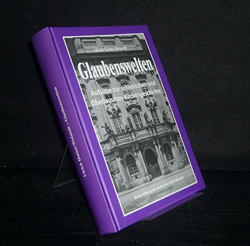 Glaubenswelten: Aufsätze zur schlesischen und Oberlausitzer Kirchengeschichte Politics & History