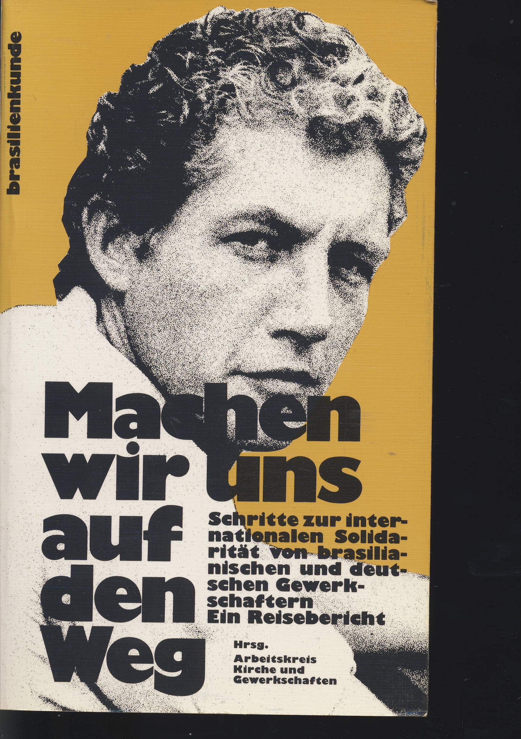 Machen wir uns auf den Weg : Schritte zur internationalen solidarität von brasilianischen und deutschen Gewerkschaftern ; ein Reisebericht Books