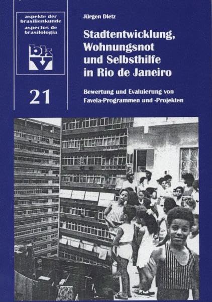Stadtentwicklung, Wohnungsnot und Selbsthilfe in Rio de Janeiro: Bewertung und Evaluierung von Favela-Programmen und -Projekten (Aspekte der Brasilienkunde) Politics & History