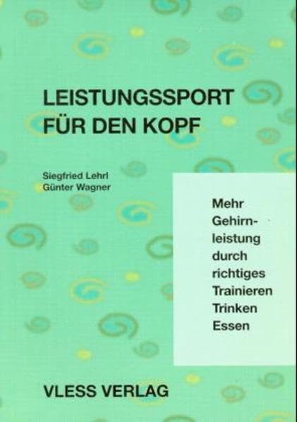 Leistungssport für den Kopf: Mehr Gehirnleistung durch richtiges Trainieren, Trinken, Essen Business, Finance & Career