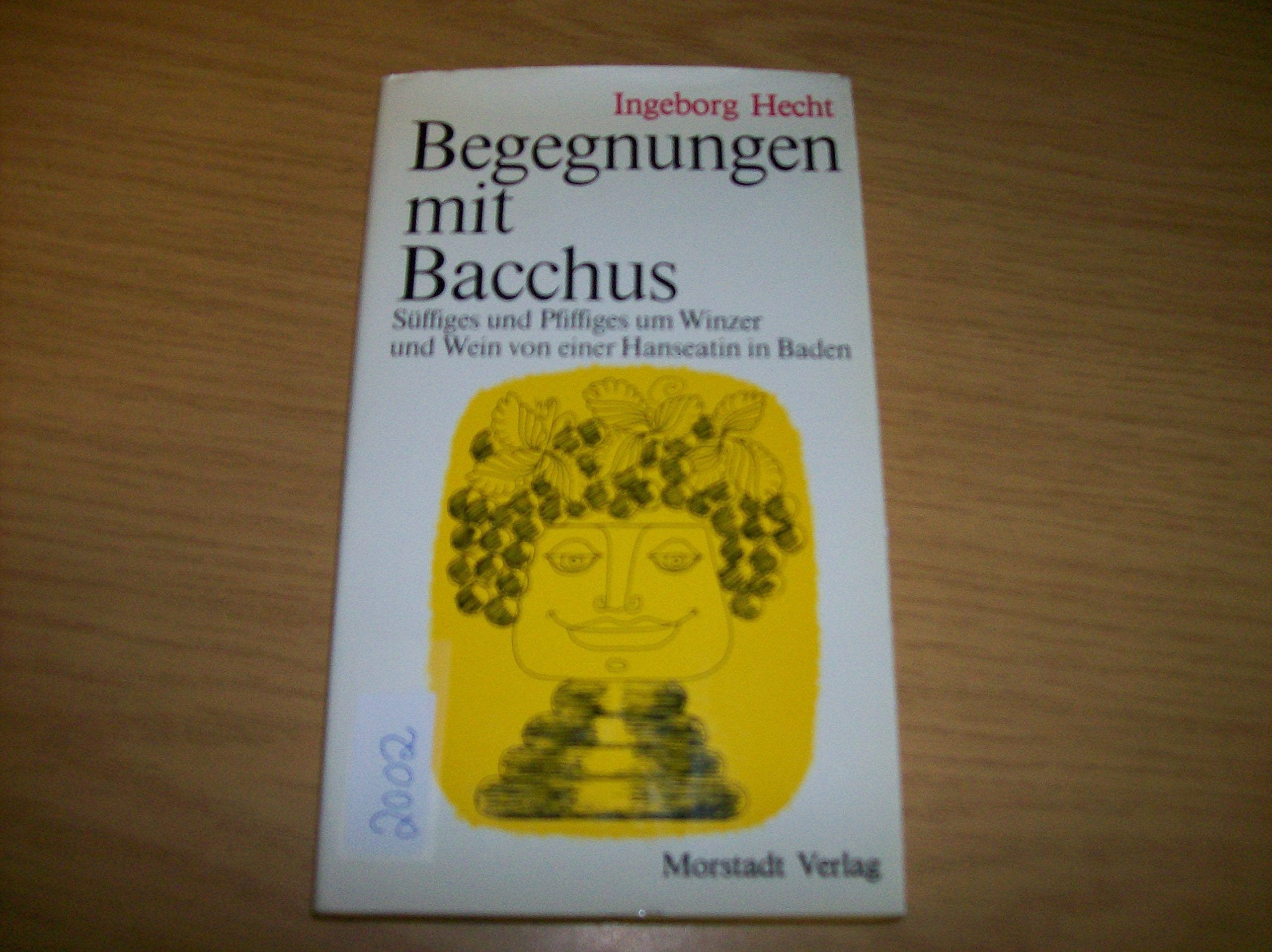 Begegnungen mit Bacchus. Süffiges und Pfiffiges um Winzer und Wein von einer Hanseatin in Baden Books