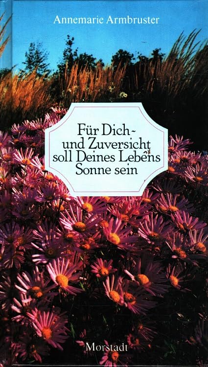 Für Dich - und Zuversicht soll Deines Lebens Sonne sein. Ein fröhlicher Spaziergang durch alle Tage des Jahres Books