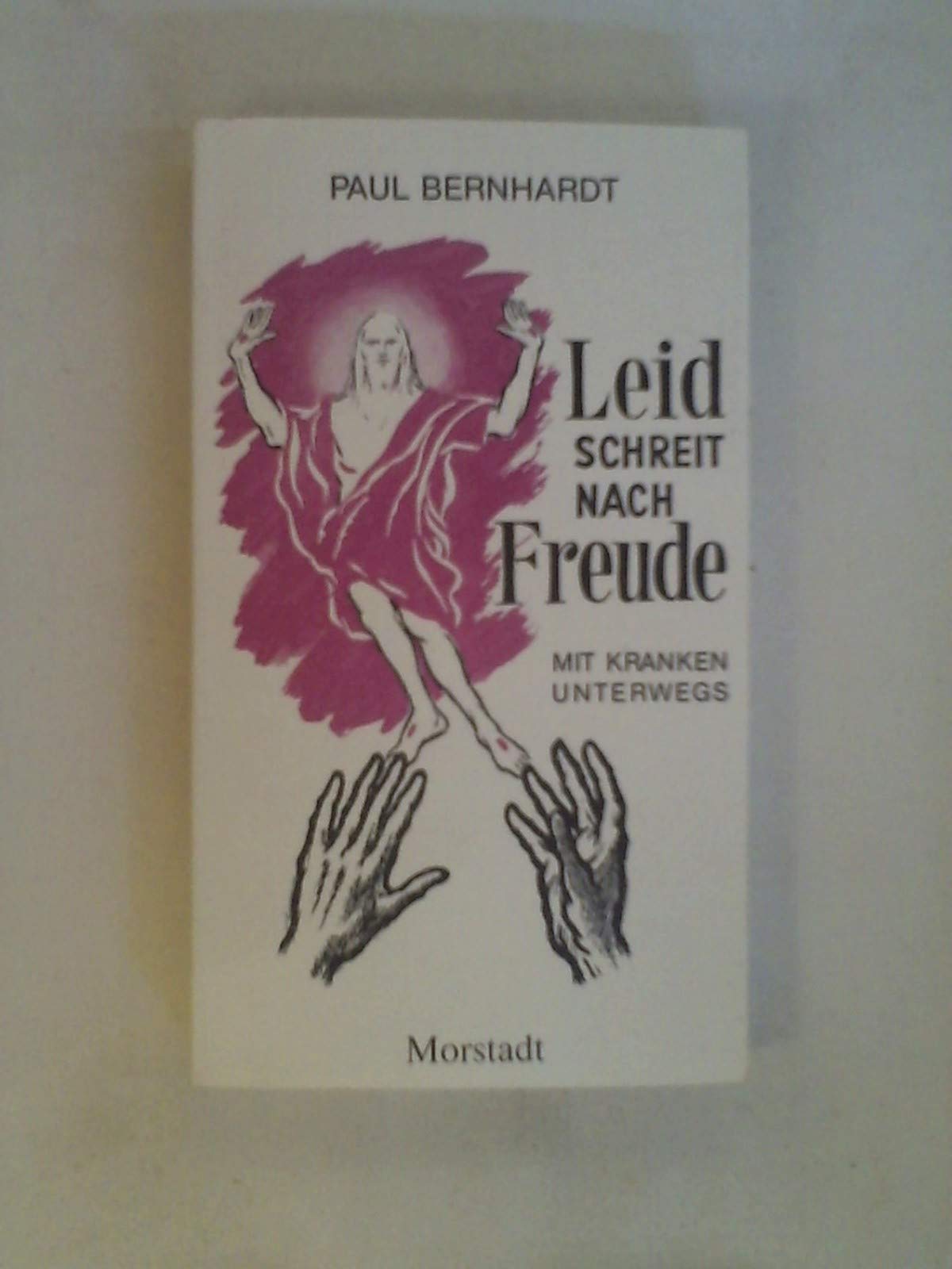 Leid schreit nach Freude. Mit Kranken unterwegs Books