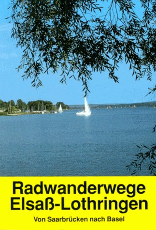 Radwanderwege Elsaß-Lothringen: Von Saarbrücken bis Basel Hiking & Cycling