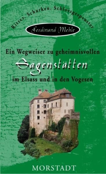 Ein Wegweiser zu geheimnisvollen Sagenstätten im Elsass und in den Vogesen Leisure, Home & Garden