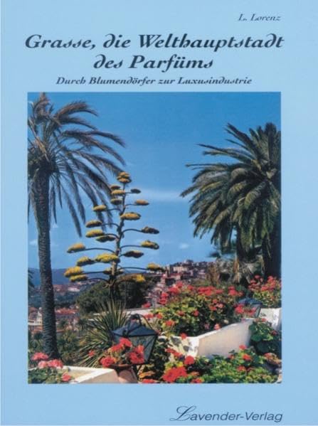 Grasse, die Welthauptstadt des Parfüms: Durch Blumendörfer zur Luxusindustrie (Die Hellblaue Reihe: Sonderbare wahre Geschichten aus der Provence) Leisure, Home & Garden