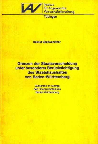 Grenzen der Staatsverschuldung unter besonderer Berücksichtigung des Staatshaushaltes von Baden-Württemberg. (= Institut für Angewandte Wirtschaftsforschung Tübingen. Forschungsberichte Serie A, Nr. 32). book