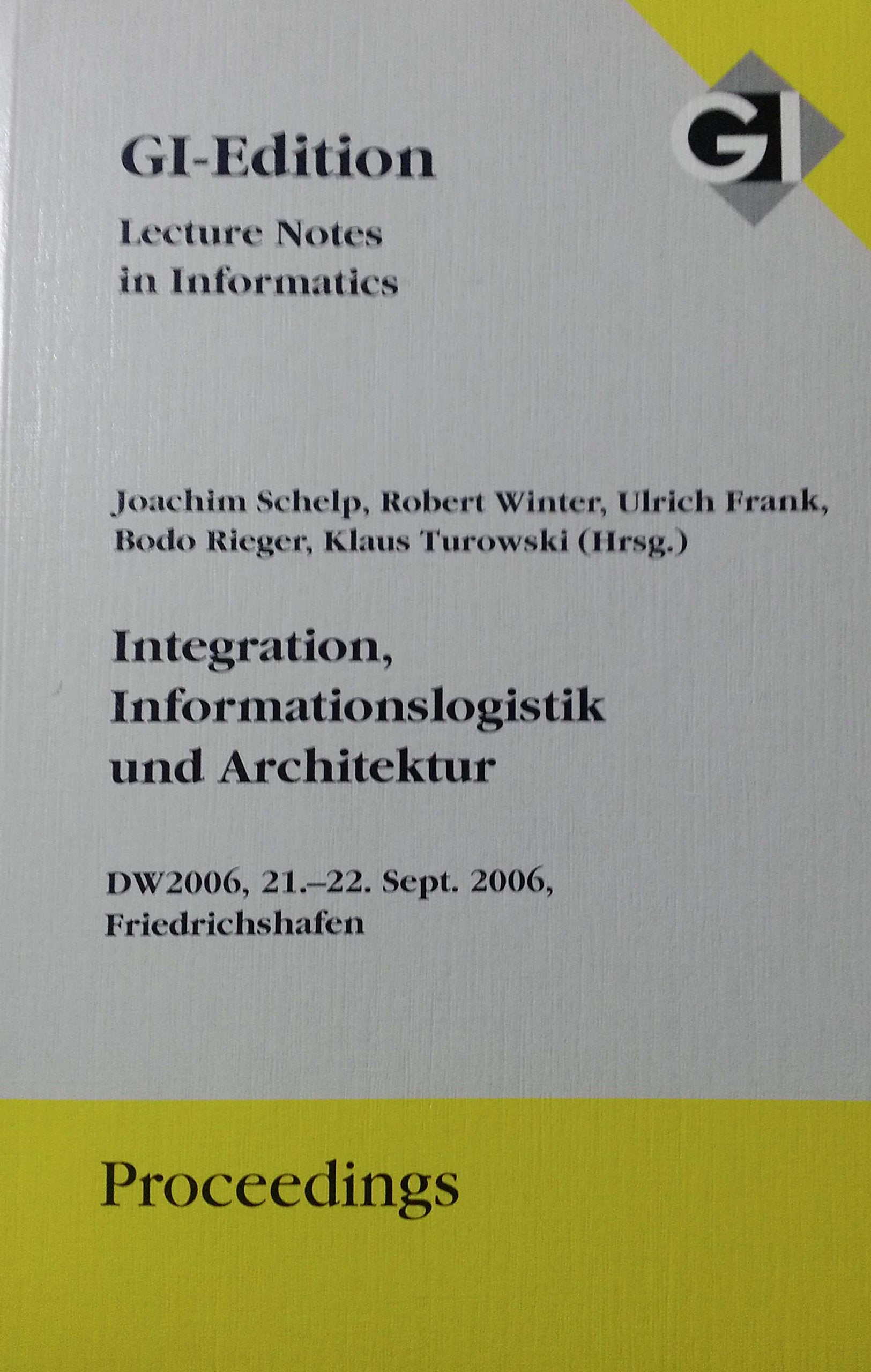 Integration, Informationslogistik und Architektur: DW 2006, 21.-22. September 2006, Friedrichshafen. Dt. /Engl. (GI-Edition. Proceedings / Lecture Notes in Informatics) Computer Science
