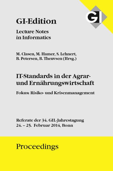 GI Edition Proceedings Band 226 - IT-Standards in der Agrar und Ernährungswirtschaft Fokus: Risiko- und Krisenmanagement -: Referate der 34. GIL-Jahrestagung, 24. - 25. Februar 2014 in Bonn, Germany book