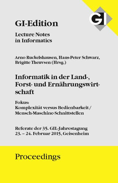 GI Edition Proceedings Band 238 - Informatik in der Land-, Forst- und Ernährungswirtschaft: Fokus: Komplexität versus Bedienbarkeit / ... Proceedings: Lecture Notes in Informatics) Computer Science