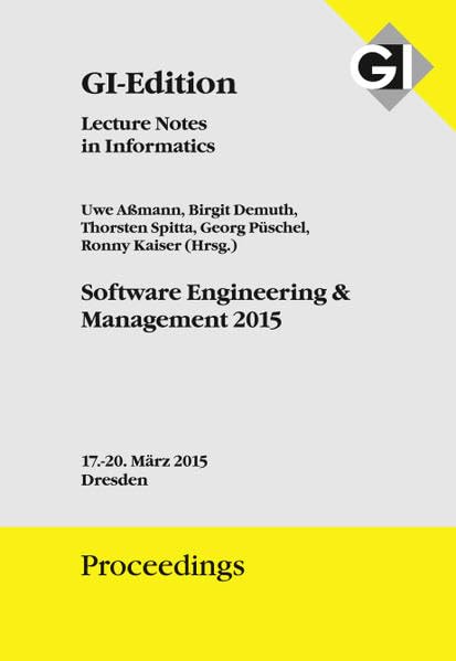 GI Edition Proceedings Band 239 - Software Engineering & Management 2015: Multikonferenz der GI-Fachbereiche Softwaretechnik (SWT) und ... Proceedings: Lecture Notes in Informatics) Computer Science