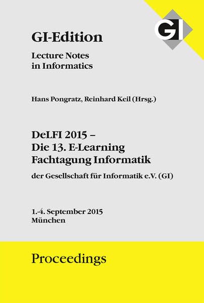 GI Edition Proceedings Band 247 - DeLFI 2015 – Die 13. E-Learning Fachtagung Informatik der Gesellschaft für Informatik e.V.: Tagung 1.-4. September 2015 München, Deutschland book