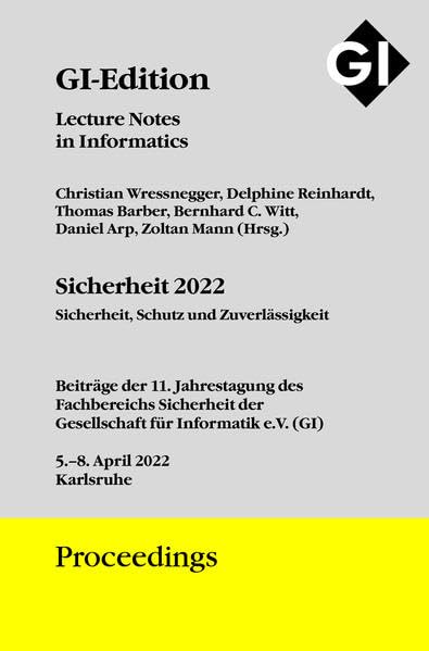 GI Edition Proceedings Band 323 - SICHERHEIT 2022 - Sicherheit, Schutz und Zuverlässigkeit: Konferenzband der 11. Jahrestagung des Fachbereichs ... Proceedings: Lecture Notes in Informatics) Computer Science
