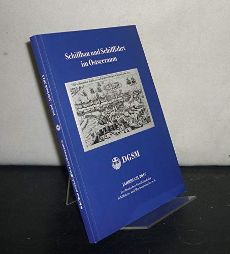Schiffbau und Schiffahrt im Ostseeraum. Im Auftrag der DGSM herausgegeben von Heinrich Walle. (= Jahrbuch 2015 der Deutschen Gesellschaft für Schiffahrts- und Marinegeschichte,18. Jahrgang). Books