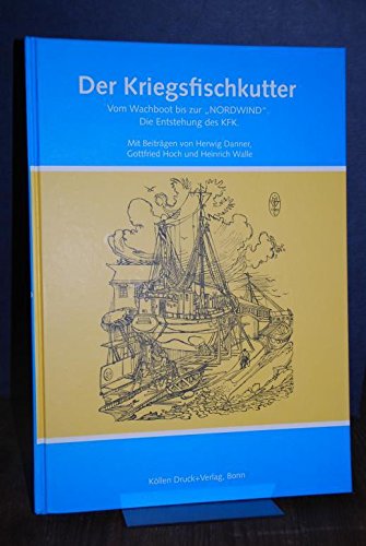 Der Kriegsfischkutter. Vom Wachboot bis zur NORDWIND. Die Entstehung des KFK Books
