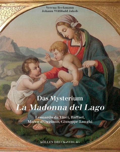 Das Mysterium La Madonna del Lago: Leonardo da Vinci, Raffael, Marco d`Oggiono, Giuseppe Longhi Architecture