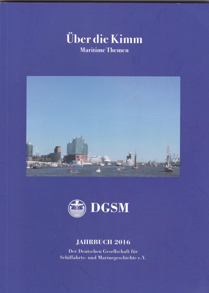Über die Kimm : Maritime Themen. Jahrbuch 2016 der Deutschen Gesellschaft für Schiffahrts- und Marinegeschiche e.V. Books