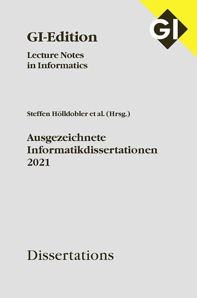 GI LNI Dissertations Band 22 - Ausgezeichnete Informatikdissertationen 2021 (GI-Edition. Dissertations: Lecture Notes in Informatics) Computer Science