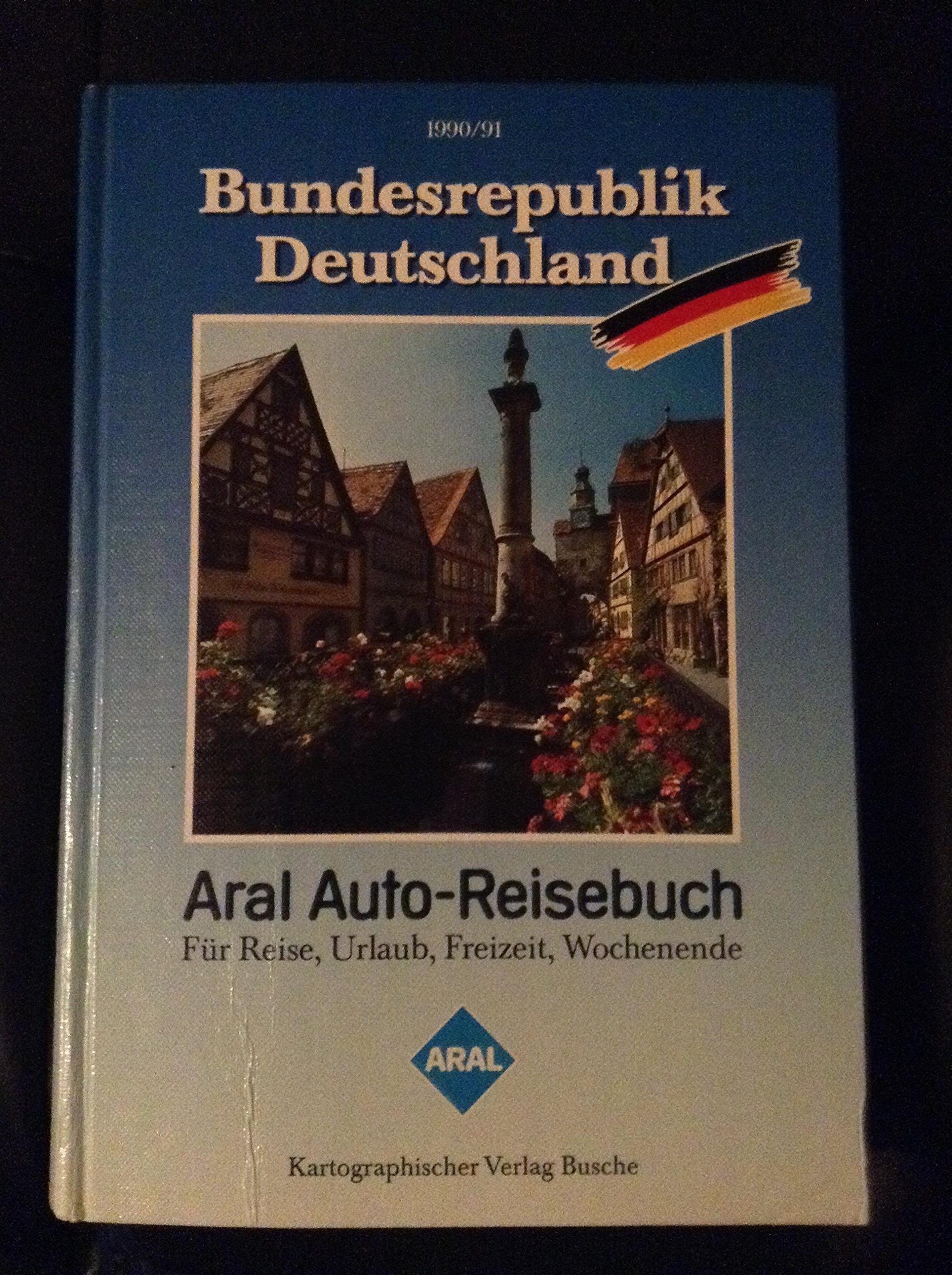 Aral Auto-Reisebuch Bundesrepublik Deutschland 1990/91. Touristik Atlas Books