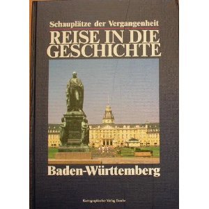 Reise in die Geschichte. Baden-Württemberg (Schauplätze der Vergangenheit) Books