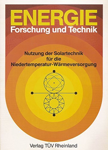 Bericht der Bundesregierung über die Nutzung der Solartechnik für die Niedertemperatur-Wärmeversorgung in der Bundesrepublik Deutschland Books