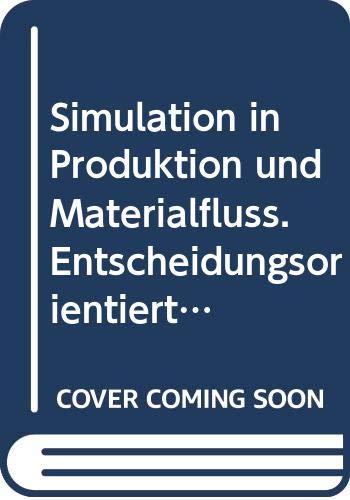 Simulation in Produktion und Materialfluß. Entscheidungsorientierte Simulationsumgebung Business & Technology