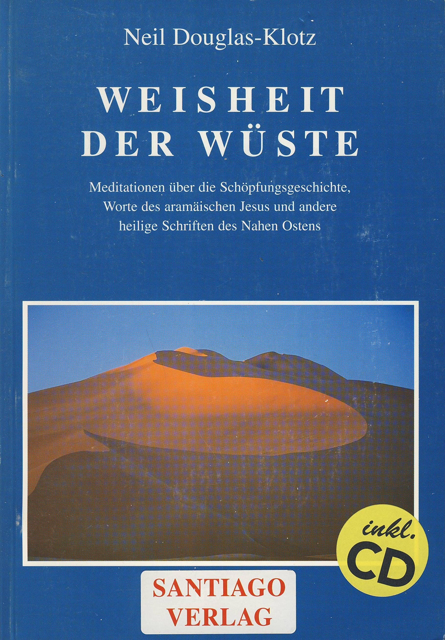 Weisheit der Wüste. Meditationen über die Schöpfungsgeschichte. Worte des aramäischen Jesus und andere Heilige Schriften des Nahen Ostens book