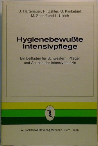 Hygienebewusste Intensivpflege. Ein Leitfaden für Schwestern, Pfleger und Ärzte in der Intensivmedizin Medicine