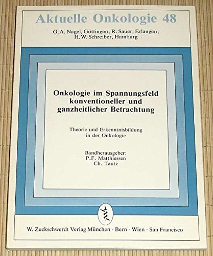 Onkologie im Spannungsfeld konventioneller und ganzheitlicher Betrachtungen: Theorie und Erkenntnisbildung in der Onkologie Medicine
