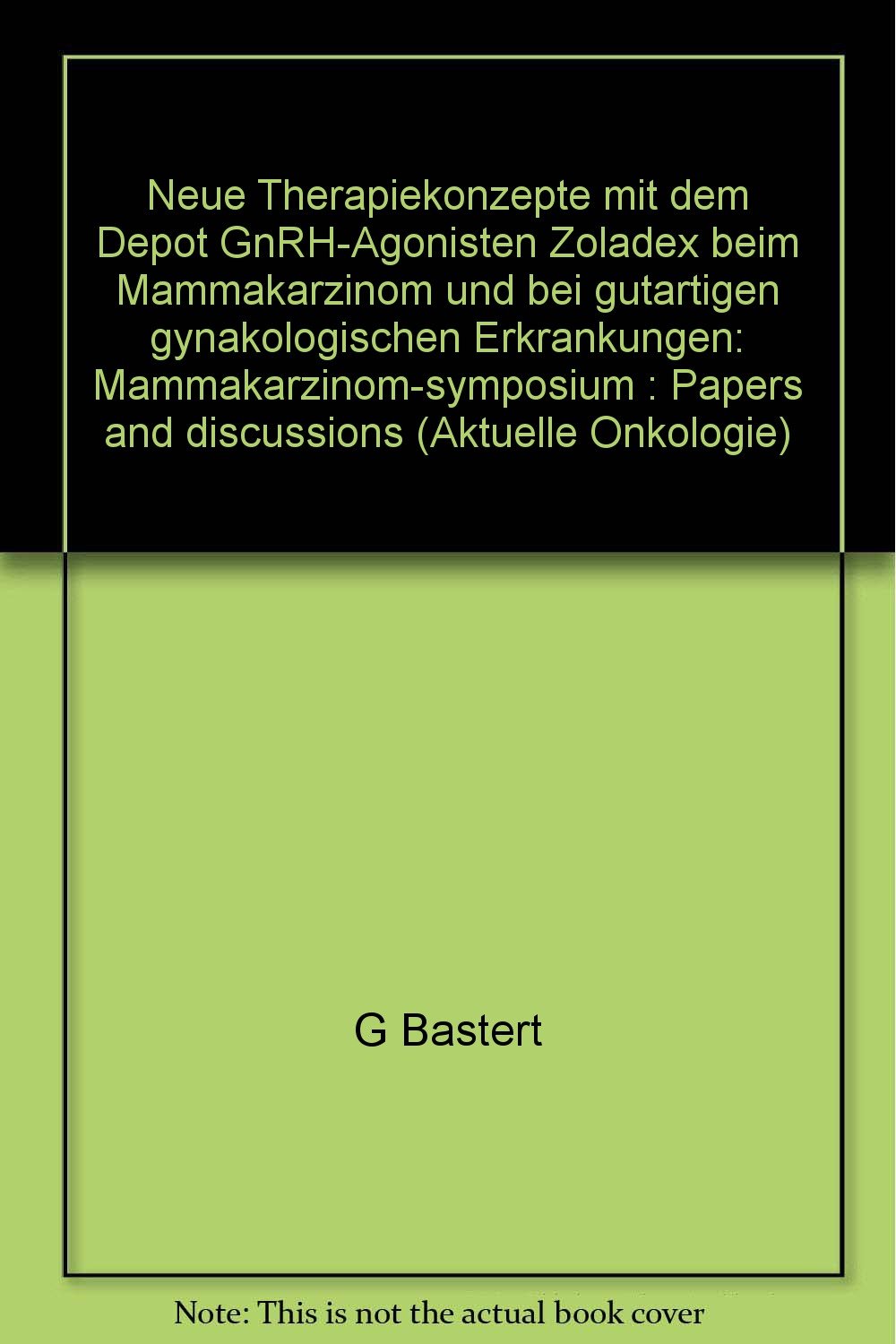 Neue Therapiekonzepte mit dem Depot GnRH-Agonisten Zoladex beim Mammakarzinom und bei gutartigen gynäkologischen Erkrankungen Medicine