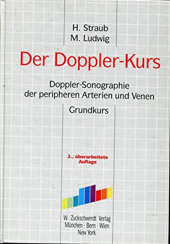 Der Dopplerkurs: Doppler-Sonographie der peripheren Arterien und Venen: Doppler-Sonographie der peripheren Arterien und Venen. Grundkurs Medicine