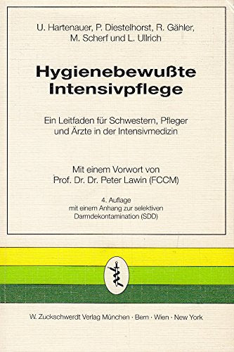 Hygienebewusste Intensivpflege: Ein Leitfaden für Schwestern, Pfleger und Ärzte in der Intensivmedizin: Ein Leitfaden für Schwestern, Pfleger und ... Darmdekontamination. Vorw. v. Peter Lawin Medicine