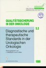 Qualitätssicherung in der Onkologie, Bd.5/3, Diagnostische und therapeutische Standards in der Urologischen Onkologie Medicine