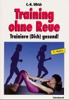Training ohne Reue. Trainiere (Dich) gesund Health, Nutrition & Fitness