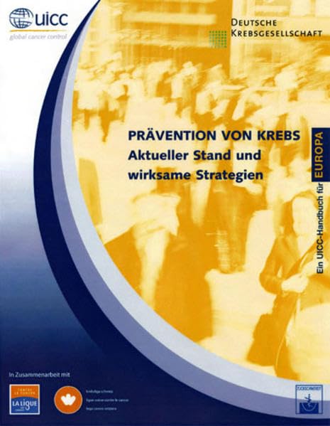 Prävention von Krebs: Aktueller Stand und wirksame Strategien: Ein UICC-Handbuch für Europa Medicine