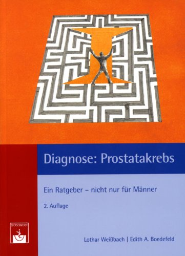 Diagnose: Prostatakrebs: Ein Ratgeber - nicht nur für Männer Medicine